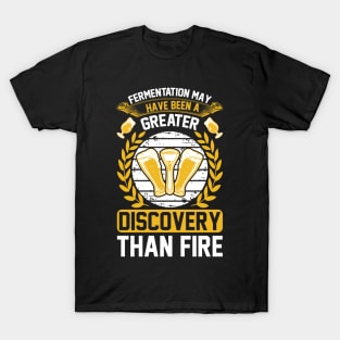 Fermentation May Have Been A Greater Discovery Than Fire T Shirt For Women Men T-Shirt